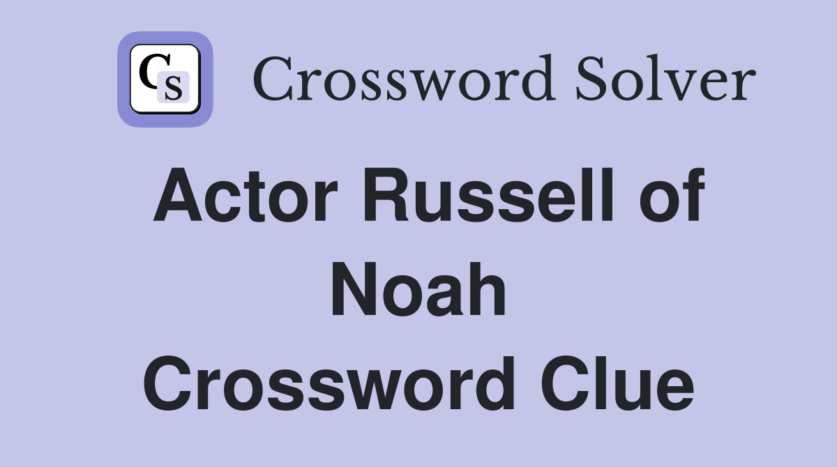 Actor Russell of Noah Crossword Clue Answers Crossword Solver